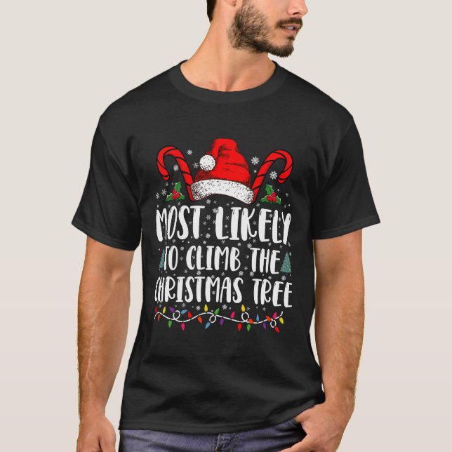 Most Likely To Climb The Xmas Tree Christmas  T-Shirt (Front)