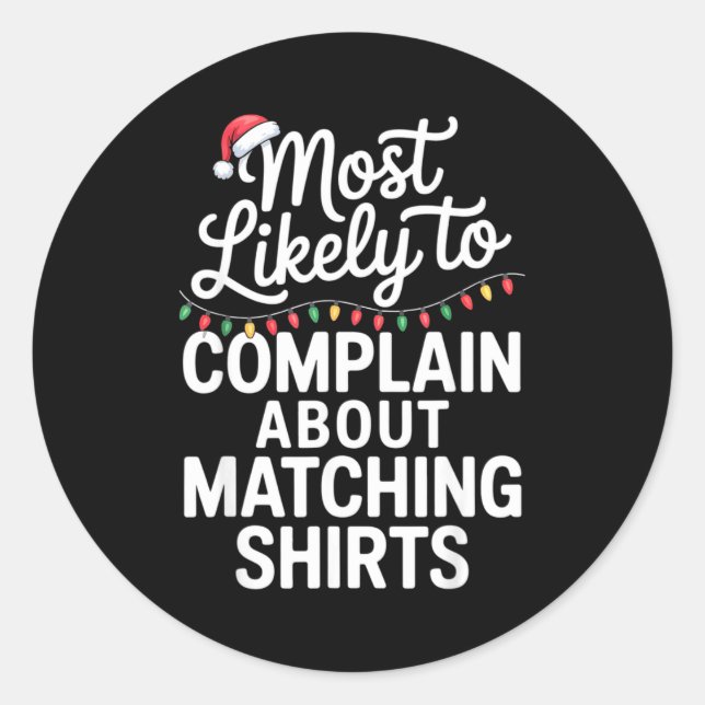 Most Likely To Complain About Matching Funny Xmas  Classic Round Sticker (Front)