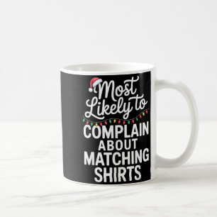 Most Likely To Complain About Matching Funny Xmas  Coffee Mug