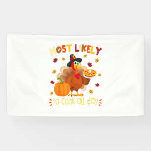 Most Likely To Cook All Day Funny Thanksgiving Tur Banner