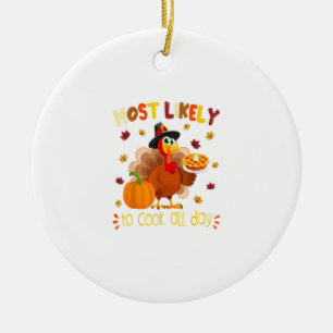 Most Likely To Cook All Day Funny Thanksgiving Tur Ceramic Tree Decoration