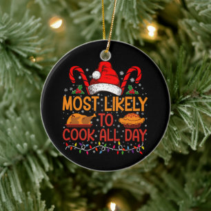Most Likely To Cook All Day Thanksgiving Christmas Ceramic Tree Decoration