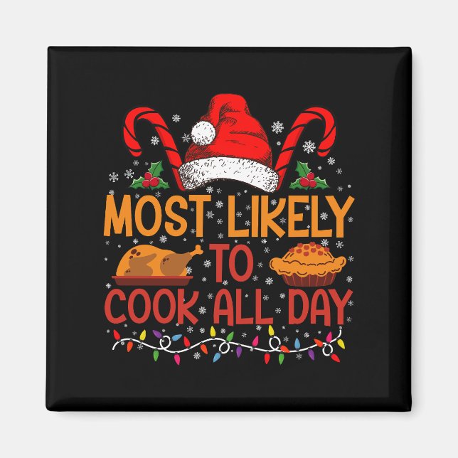 Most Likely To Cook All Day Thanksgiving Christmas Magnet (Front)