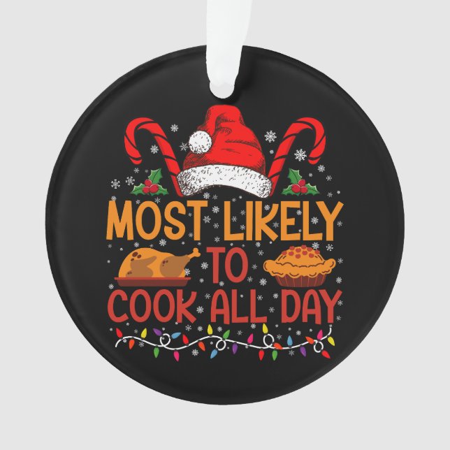 Most Likely To Cook All Day Thanksgiving Christmas Ornament (Front)