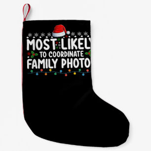 Most Likely To Coordinate Family Photos Christmas Small Christmas Stocking
