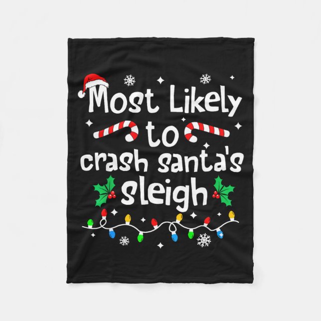 Most Likely To Crash Santas Sleigh C-hristmas Matc Fleece Blanket (Front)