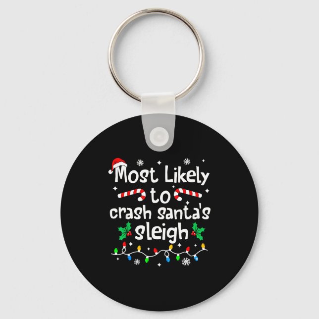 Most Likely To Crash Santas Sleigh C-hristmas Matc Key Ring (Front)