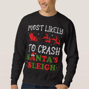 Most Likely To Crash Santa's Sleigh Christmas Xmas Sweatshirt