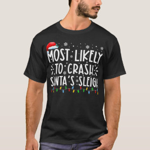 Most Likely To Crash Santa's Sleigh Family Christm T-Shirt