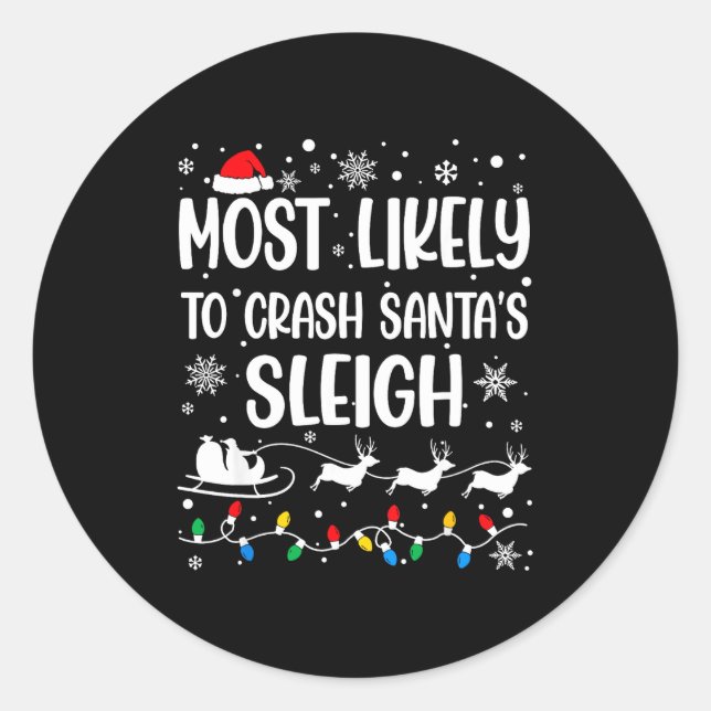 Most Likely To Crash Santa's Sleigh Family Matchin Classic Round Sticker (Front)