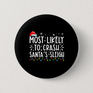 Most Likely To Crash Santa's Sleigh Fun Christmas 6 Cm Round Badge