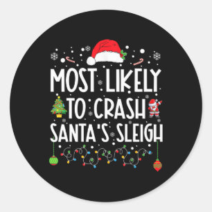 Most Likely To Crash Santa's Sleigh Fun Christmas  Classic Round Sticker