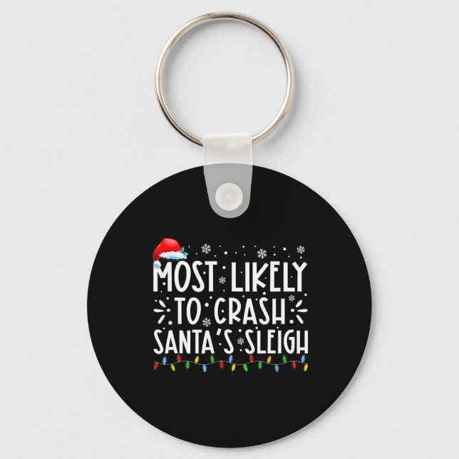 Most Likely To Crash Santa's Sleigh Fun Christmas  Key Ring (Front)