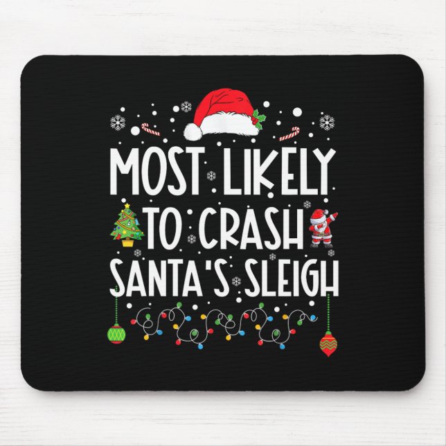 Most Likely To Crash Santa's Sleigh Fun Christmas  Mouse Mat (Front)