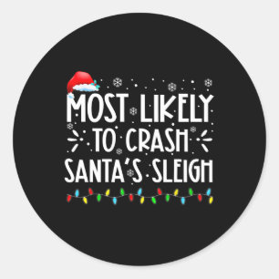 Most Likely To Crash Santa's Sleigh Fun Xmas Pajam Classic Round Sticker