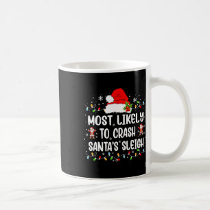 Most Likely To Crash Santa's Sleigh Funny Christma Coffee Mug