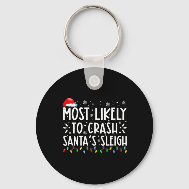 Most Likely To Crash Santa's Sleigh Funny Christma Key Ring (Front)