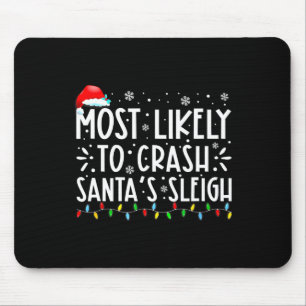 Most Likely To Crash Santa's Sleigh Funny Christma Mouse Mat
