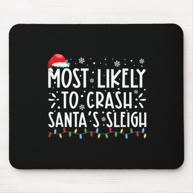 Most Likely To Crash Santa's Sleigh Funny Christma Mouse Mat (Front)