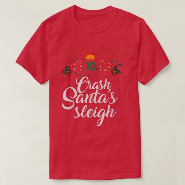 Most Likely To Crash Santa's Sleigh Funny Christma T-Shirt (Design Front)