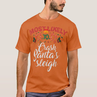 Most Likely To Crash Santa's Sleigh Funny Christma T-Shirt