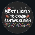 Most Likely To Crash Santas Sleigh Funny Christmas Classic Round Sticker<br><div class="desc">Most Likely To Crash Santa's Sleigh Funny Christmas Holiday</div>