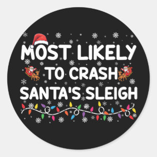 Most Likely To Crash Santas Sleigh Funny Christmas Classic Round Sticker