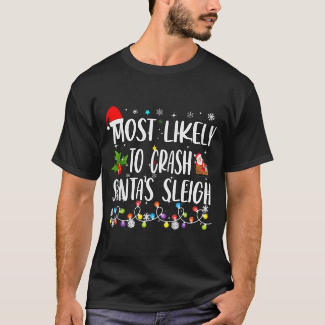 Most Likely To Crash Santas Sleigh Funny Family Ch T-Shirt (Front)
