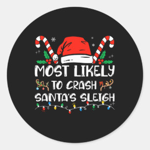 Most Likely to Crash Santa's Sleigh Matching Famil Classic Round Sticker