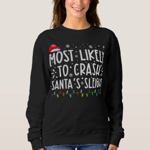 Most Likely To Crash Santas Sleigh Xmas Family Chr Sweatshirt