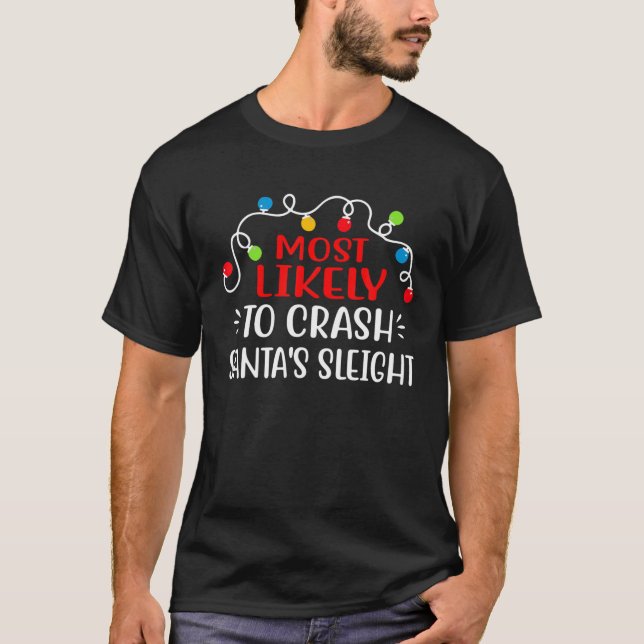 Most Likely To Crash Santa's Sleight Xmas Lights D T-Shirt (Front)