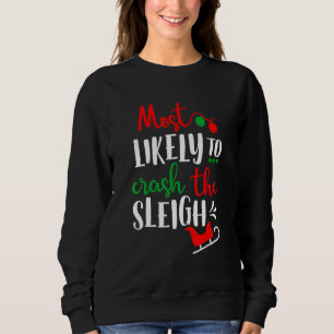 Most Likely To Crash The Sleigh Family Christmas Sweatshirt