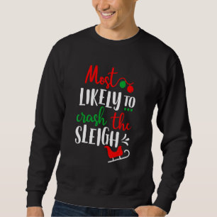 Most Likely To Crash The Sleigh Family Christmas Sweatshirt