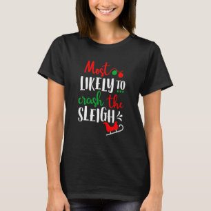 Most Likely To Crash The Sleigh Family Christmas T-Shirt