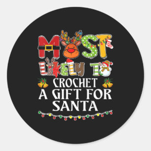 Most Likely To Crochet A Gift For Santa Family Chr Classic Round Sticker