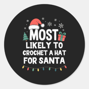 Most Likely To Crochet A Hat For Santa Christmas C Classic Round Sticker
