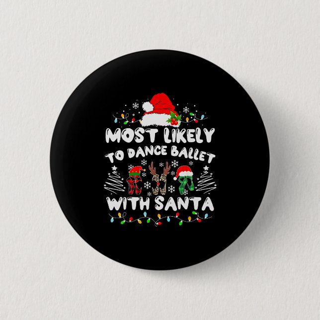 Most Likely To Dance Ballet With Santa  6 Cm Round Badge (Front)