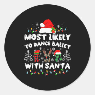 Most Likely To Dance Ballet With Santa  Classic Round Sticker