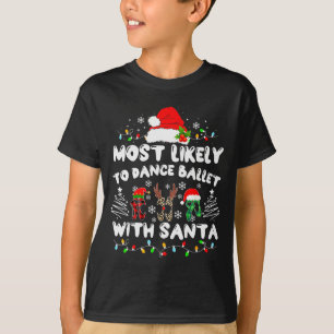 Most Likely To Dance Ballet With Santa  T-Shirt