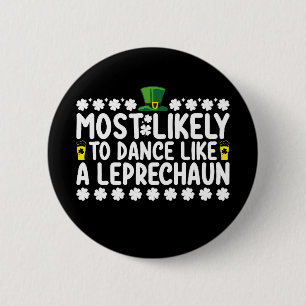 Most Likely To Dance Like A Leprechaun St Patricks 6 Cm Round Badge