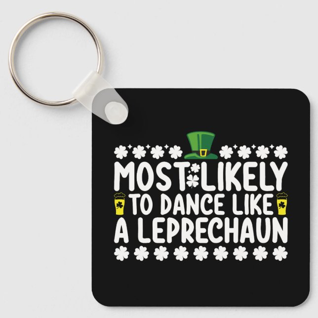 Most Likely To Dance Like A Leprechaun St Patricks Key Ring (Front)