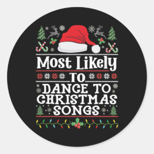 Most Likely To Dance To Christmas Songs - Christma Classic Round Sticker