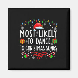 Most Likely To Dance To Christmas Songs Christmas Magnet