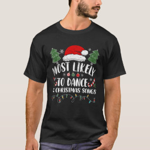 Most Likely To Dance To Christmas Songs Christmas  T-Shirt
