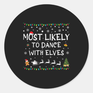 Most Likely To Dance With Elves Family Christmas  Classic Round Sticker