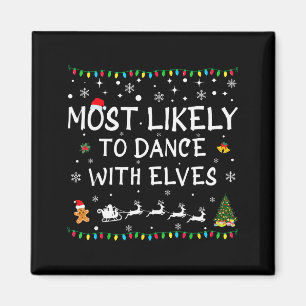 Most Likely To Dance With Elves Family Christmas  Magnet