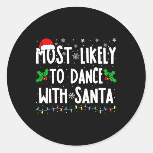 Most Likely To Dance With Santa Family Matching Ch Classic Round Sticker