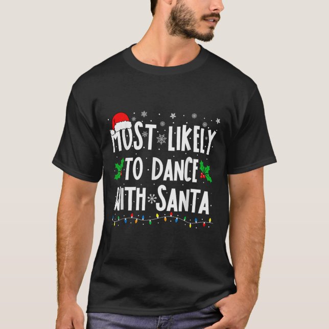 Most Likely To Dance With Santa Family Matching Ch T-Shirt (Front)