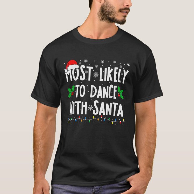 Most Likely To Dance With Santa Family Matching Ch T-Shirt (Front)