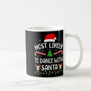 Most Likely To Dance With Santa Family Matching Xm Coffee Mug
